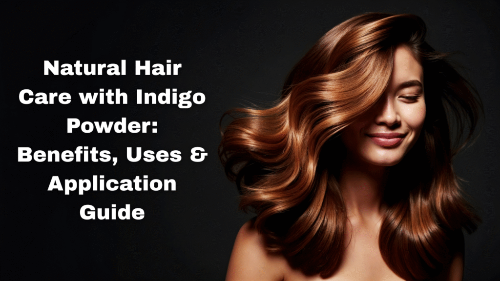 Indigo Powder for Hair: The Ultimate Natural Dye & Growth Remedy